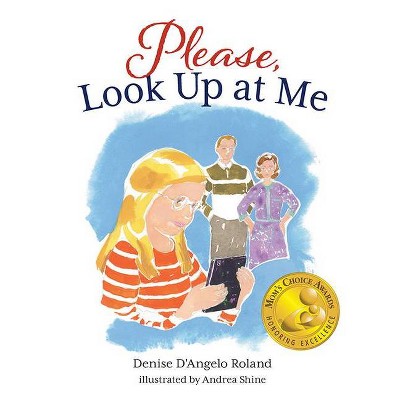 Please, Look Up at Me - by  Denise D'Angelo Roland (Hardcover)