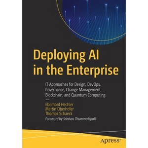 Deploying AI in the Enterprise - by  Eberhard Hechler & Martin Oberhofer & Thomas Schaeck (Paperback) - 1 of 1