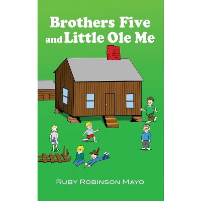 Brothers Five and Little Ole Me - by  Ruby Robinson Mayo (Hardcover)