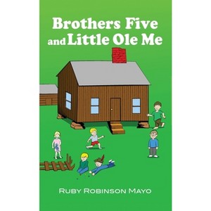 Brothers Five and Little Ole Me - by  Ruby Robinson Mayo (Hardcover) - 1 of 1