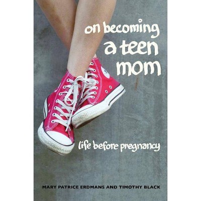 On Becoming a Teen Mom - by  Mary Patrice Erdmans & Timothy Black (Paperback)