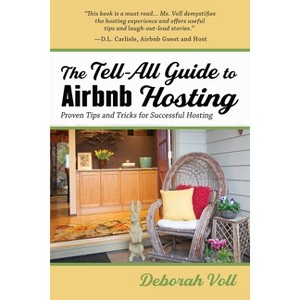 The Tell-All Guide to Airbnb Hosting - by  Deborah Voll (Paperback) - 1 of 1