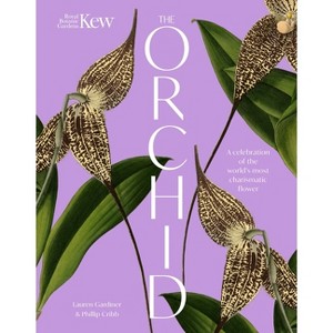 The Orchid: Royal Botanic Gardens, Kew - by  Lauren Gardiner & Phillip Cribb & Royal Botanic Gardens Kew (Hardcover) - 1 of 1
