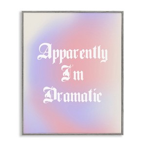 Stupell Industries Apparently I'm Dramatic Phrase, 11" x 14" - 1 of 4
