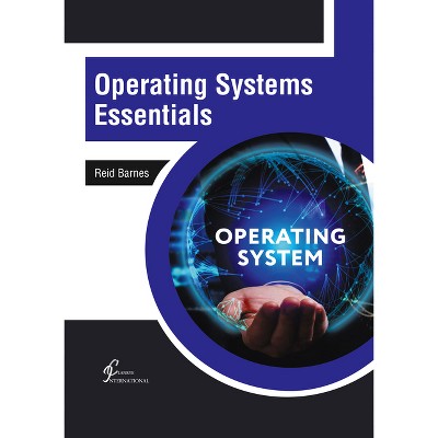Operating Systems Essentials - by  Reid Barnes (Hardcover)