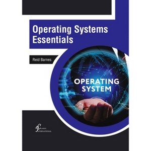 Operating Systems Essentials - by  Reid Barnes (Hardcover) - 1 of 1