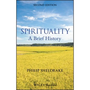 Spirituality - A Brief History 2e - (Wiley Blackwell Brief Histories of Religion) 2nd Edition by  Philip Sheldrake (Paperback) - 1 of 1