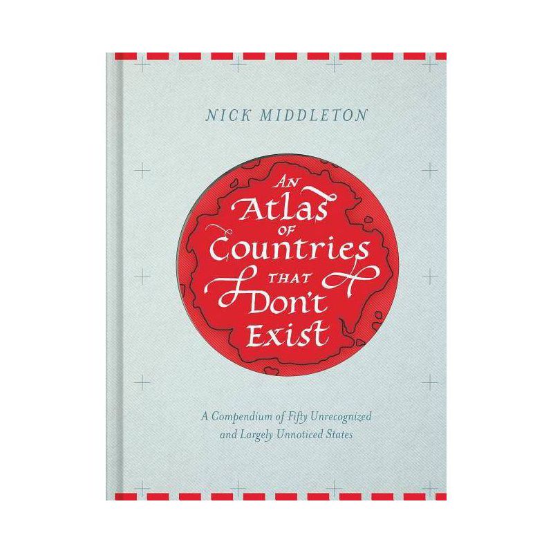 An Atlas of Countries That Don't Exist - by  Nick Middleton (Hardcover), 1 of 2