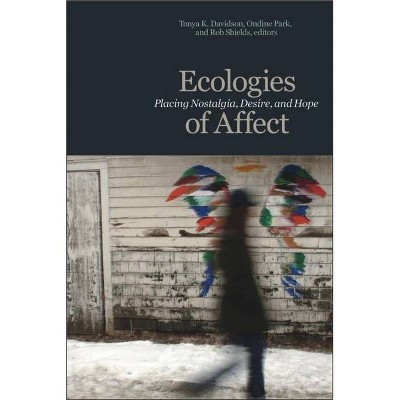 Ecologies of Affect - (Environmental Humanities) by  Tonya K Davidson & Ondine Park & Rob Shields (Paperback)