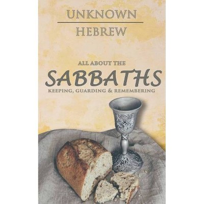 All About the SABBATHS - by  Unknown Hebrew (Paperback)