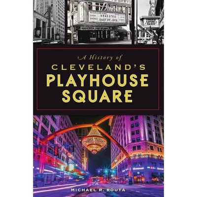 A History of Cleveland's Playhouse Square - (Landmarks) by  Michael R Routa (Paperback)