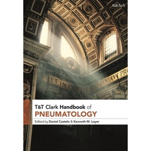 T&t Clark Handbook of Pneumatology - (T&t Clark Handbooks) by  Daniel Castelo & Kenneth M Loyer (Paperback) - 1 of 1
