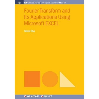 Fourier Transform and Its Applications Using Microsoft EXCEL(R) - by  Shinil Cho (Paperback)