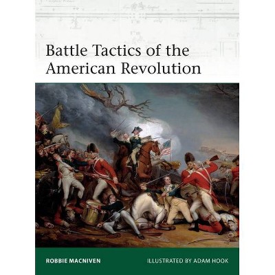 Battle Tactics of the American Revolution - (Elite) by  Robbie MacNiven (Paperback)