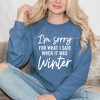 Simply Sage Market Women's Graphic Sweatshirt I'm Sorry For What I Said When It Was Winter - 2 of 4