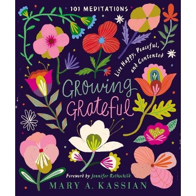 Growing Grateful - by  Mary A Kassian (Hardcover)