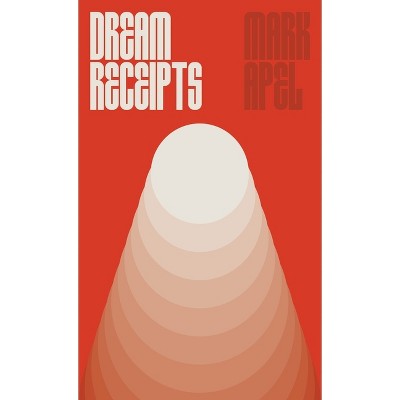 Dream Receipts - by  Mark Apel (Paperback)