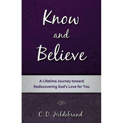 Know and Believe - by  C D Hildebrand (Paperback)