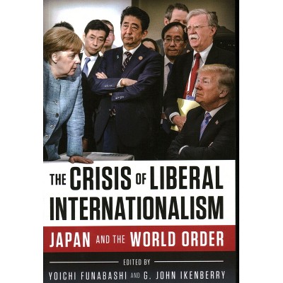 Crisis of Liberal Internationalism - by  Yoichi Funabashi & G John Ikenberry (Paperback)