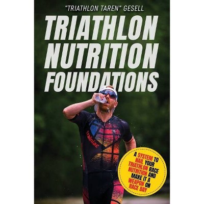 Triathlon Nutrition Foundations - (Triathlon Foundations) by  Triathlon Taren Gesell (Paperback)