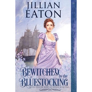 Bewitched by the Bluestocking - (Perks of Being an Heiress) by  Jillian Eaton (Paperback) - 1 of 1