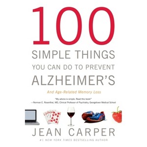 100 Simple Things You Can Do to Prevent Alzheimer's and Age-Related Memory Loss - by  Jean Carper (Paperback) - 1 of 1