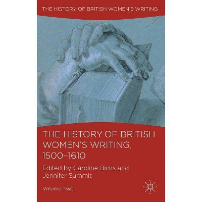 The History of British Women's Writing, 1500-1610, Volume Two - by  C Bicks & J Summit (Paperback)