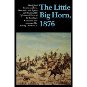 The Little Big Horn, 1876 - by  Loyd J Overfield II (Paperback) - 1 of 1