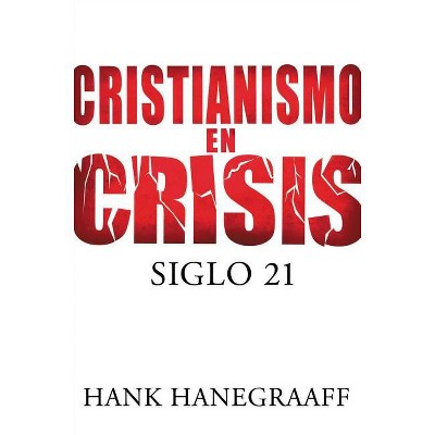 Cristianismo en Crisis - by  Hank Hanegraaff (Paperback)