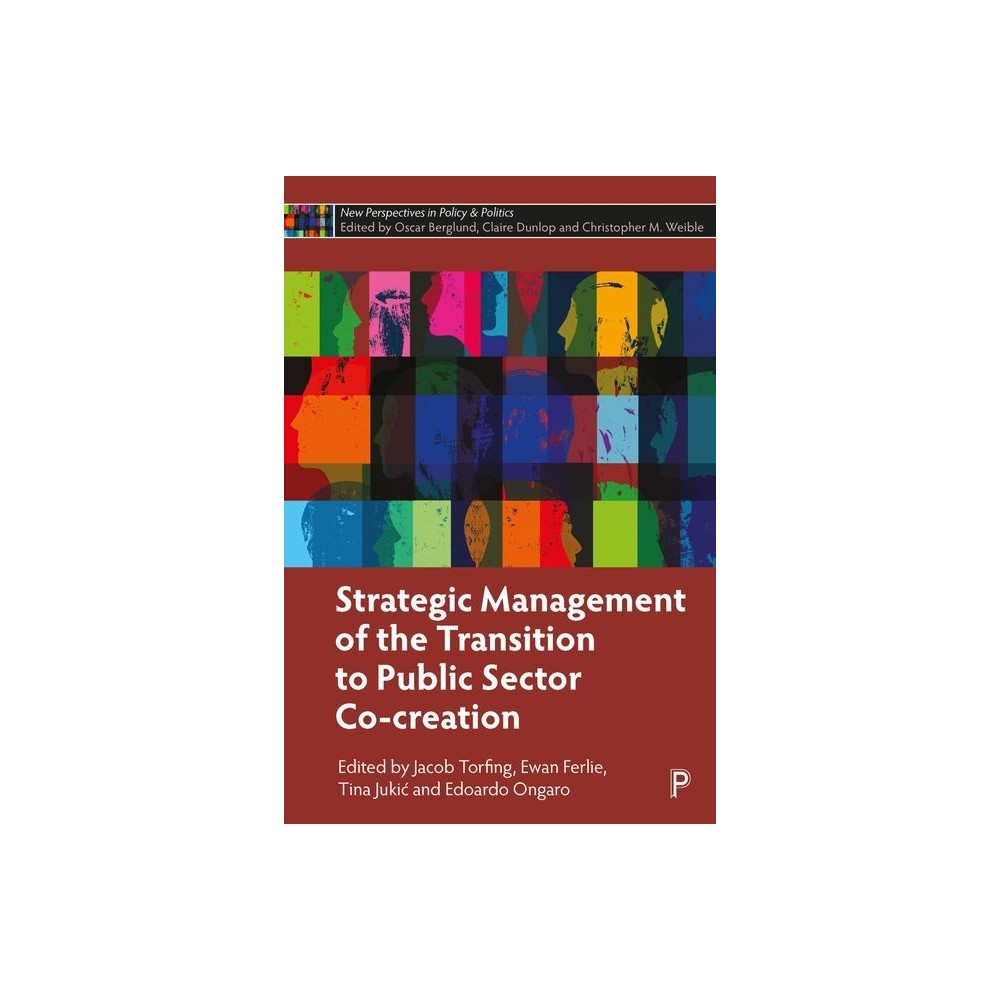 Strategic Management of the Transition to Public Sector Co-Creation - (New Perspectives in Policy and Politics) (Hardcover)