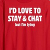 Men's - Instant Message - I'd Love To Stay And Chat But Im Lying Long Sleeve Graphic T-Shirt - 2 of 4