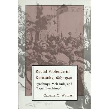 Racial Violence in Kentucky - by  George C Wright (Paperback)