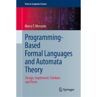 Programming-Based Formal Languages and Automata Theory - (Texts in Computer Science) by  Marco T Morazán (Hardcover)