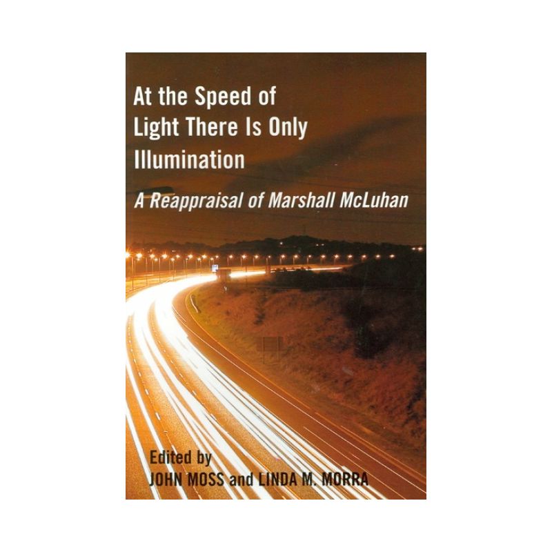 At the Speed of Light There Is Only Illumination - (Reappraisals: Canadian Writers) by  John Moss & Linda M Morra (Paperback), 1 of 2