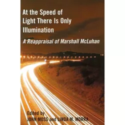 At the Speed of Light There Is Only Illumination - (Reappraisals: Canadian Writers) by  John Moss & Linda M Morra (Paperback)