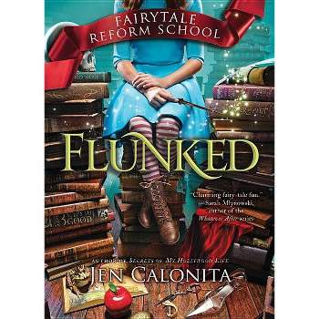 Flunked ( Fairy Tale Reform School) - by Jen Calonita (Paperback)