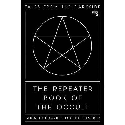 The Repeater Book of the Occult - by  Tariq Goddard & Eugene Thacker (Hardcover)