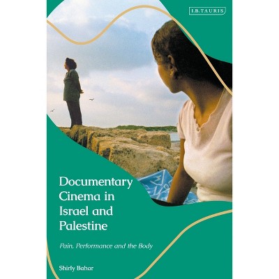 Documentary Cinema in Israel-Palestine - by  Shirly Bahar (Paperback)