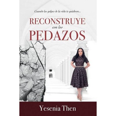 Reconstruye Con Los Pedazos - by  Yesenia Then (Paperback)