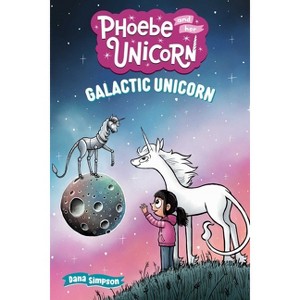 Galactic Unicorn - (Phoebe and Her Unicorn) by  Dana Simpson (Paperback) - 1 of 1