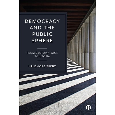 Democracy and the Public Sphere - by  Hans-Jörg Trenz (Hardcover)