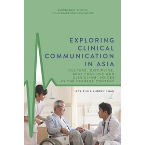 Exploring Clinical Communication in Asia - (Bloomsbury Studies in Language and Healthcare) by  Jack Pun & Audrey Chan (Hardcover) - 1 of 1