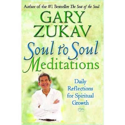 Soul to Soul Meditations - by  Gary Zukav (Paperback)