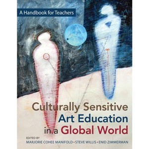 Culturally Sensitive Art Education in a Global World - by  Marjorie Cohee Manifold & Steve Willis & Enid Zimmerman (Paperback) - 1 of 1