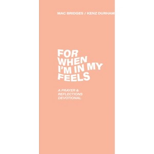 For When I'm in My Feels - Devotional for College Women - by  Mac Bridges & Kenz Durham (Paperback) - 1 of 1