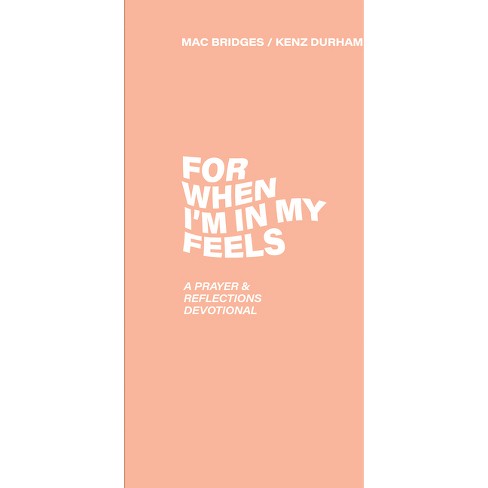 For When I'm in My Feels - Devotional for College Women - by  Mac Bridges & Kenz Durham (Paperback) - image 1 of 1