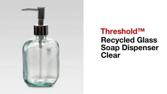 Recycled Glass Soap Dispenser Clear - Threshold&#8482;, 2 of 9, play video