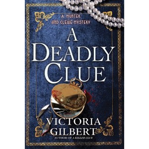 A Deadly Clue - (A Hunter and Clewe Mystery) by  Victoria Gilbert (Hardcover) - 1 of 1
