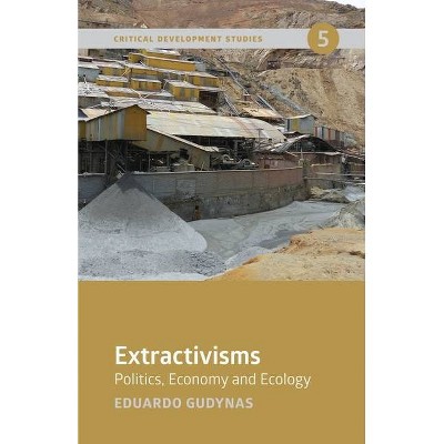 Extractivisms - by  Eduardo Gudynas (Paperback)