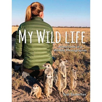 My Wild Life - by  Suzi Eszterhas (Hardcover)